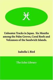 Cover of: Unbeaten Tracks in Japan Six Months Among the Palm Groves, Coral Reefs And Volcanoes of the Sandwich Islands.
