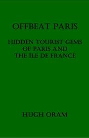 Offbeat Paris : hidden tourist gems of Paris and the Île de France