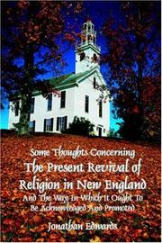 Cover of: Some thoughts concerning the present revival in New England and the way it ought to be acknowledged and promoted (The works of Jonathan Edwards)