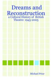 Cover of: Dreams and Reconstruction: a Cultural History of British Theatre: 1945-2005