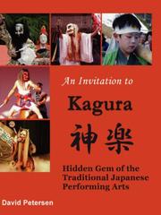 Cover of: An Invitation to Kagura: Hidden Gem of the Traditional Japanese Performing Arts