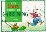 Cover of: The Crazy World of Gardening (Crazy World of) by Bill Scott