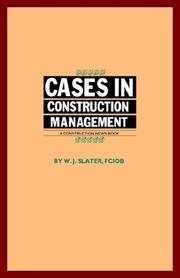 Cases in construction management by W. J. Slater