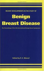 Recent developments in the study of benign breast disease : the proceedings of the 4th International Benign Breast Symposium, Manchester, April 1991