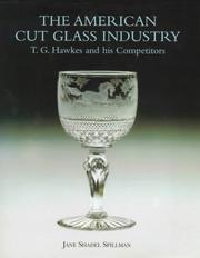 The American cut glass industry : T.G. Hawkes and his competitors