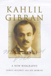 Kahlil Gibran : man and poet : a new biography