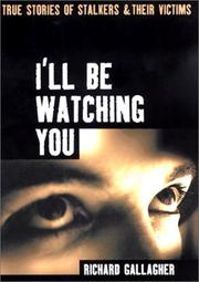 Cover of: I'll Be Watching You: True Stories of Stalkers and Their Victims