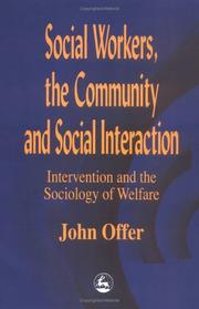 Cover of: Social workers, the community, and social interaction: intervention and the sociology of welfare