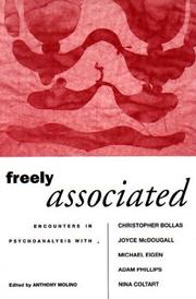 Freely associated : encounters in psychoanalysis with Christopher Bollas, Joyce McDougall, Michael Eigen, Adam Phillips, Nina Coltart