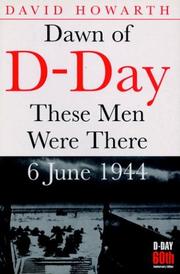 Dawn of D-day : these men were there, 6 June 1944