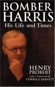 Bomber Harris : his life and times : the biography of Marshal of the Royal Air Force Sir Arthur Harris, the wartime Chief of Bomber Command