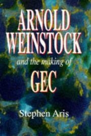 Arnold Weinstock : and the making of GEC