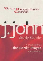 Your kingdom come : a group study of the Lord's prayer in ten sessions