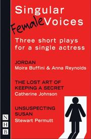 Cover of: Singular (Female) Voices: Jordan / the Lost Art of Keeping a Secret / Unsuspecting Susan (Nick Hern Books) | Anna Reynolds