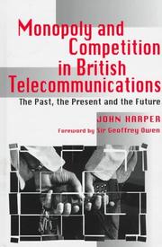 Monopoly and competition in British telecommunications : the past, the present, and the future