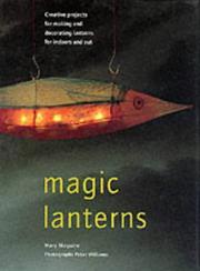 Magic lanterns : creative projects for making and decorating lanterns for indoors and out