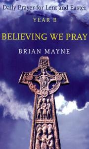 Believing we pray : daily prayer for Lent and Easter Year B