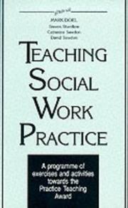 Cover of: Teaching social work practice: a programme of exercises and activities towards the practice teaching award