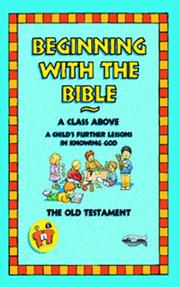 Beginning with the Bible : a class above : a child's further lessons in knowing God