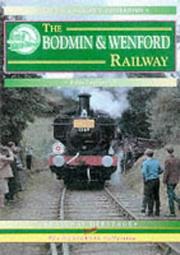 Cover of: The Bodmin & Wenford Railway: a nostalgic trip along the whole route from Bodmin Road to Wadebridge and Padstow
