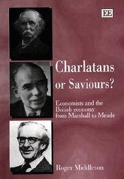 Charlatans or saviours? : economists and the British economy from Marshall to Meade