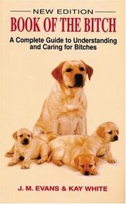 Cover of: Book of the Bitch: A Complete Guide to Understanding and Caring for Bitches (New Edition)