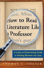 Cover of: How to read literature like a professor: a lively and entertaining guide to reading between the lines