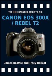 Cover of: The PIP Expanded Guide to the Canon EOS 300X/Rebel T2 (PIP Expanded Guide Series) by James Beattie, Tracey Hallet