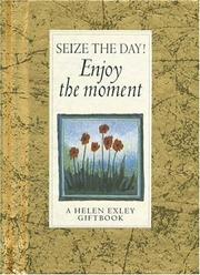 Seize the day! Enjoy the moment!