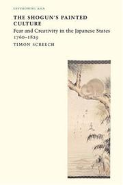Cover of: Shogun's Painted Culture: Fear and Creativity in the Japanese States, 1760-1829 (Reaktion Books - Envisioning Asia)