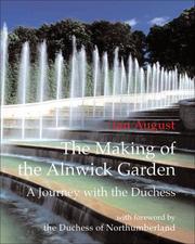 Cover of: The Making of the Alnwick Garden: A Journey with the Duchess