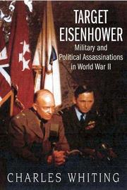 TARGET EISENHOWER: MILITARY AND POLITICAL ASSASSINATION IN WWII by Charles Whiting, Charles Whiting