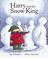 Cover of: Harry and the snow king