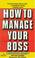 Cover of: How to Manage Your Boss