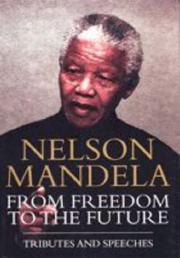 Cover of: Nelson Mandela: from freedom to the future : tributes and speeches