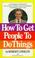 Cover of: How to Get People to Do Things