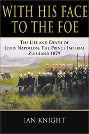 With his face to the foe : the life and death of Louis Napoleon, the Prince Imperial, Zululand, 1879