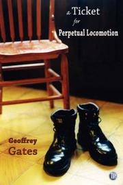 Cover of: A Ticket for Perpetual Locomotion by Geoffrey Gates