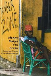 Cover of: Money makes you crazy: custom and change in the Solomon Islands