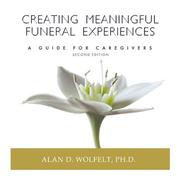 Cover of: Creating Meaningful Funeral Experiences: A Guide for Caregivers