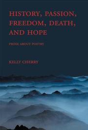 History, passion, freedom, death, and hope by Kelly Cherry