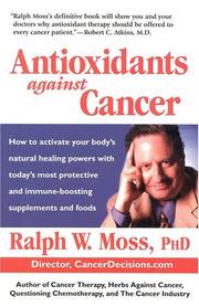 Antioxidants Against Cancer by Ralph W. Moss