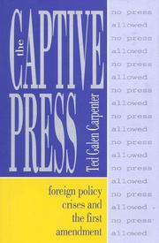 Cover of: The captive press: foreign policy crises and the First Amendment