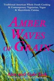 Cover of: Amber Waves of Grain: Traditional American Whole Foods Cooking & Contemporary Vegetarian, Vegan & Macrobiotic Cuisine