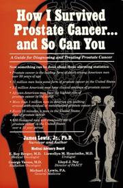 Cover of: How I survived prostate cancer-- and so can you: a guide for diagnosing and treating prostate cancer