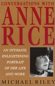 Cover of: Conversations with Anne Rice: An Intimate, Enlightening Portrait of Her Life and Work