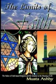 Cover of: The Limits of Faith: The Failure of Faith-based Religions and the Solution to the Meaning of Life