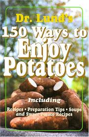 150 ways to enjoy potatoes by Duane R. Lund, Dr. Duane Lund