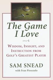 Cover of: The game I love: wisdom, insight, and instruction from golf's greatest player