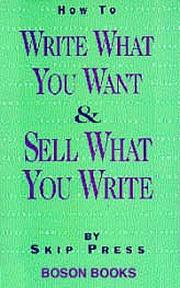 Cover of: How To Write What You Want and Sell What You Write by Skip Press
